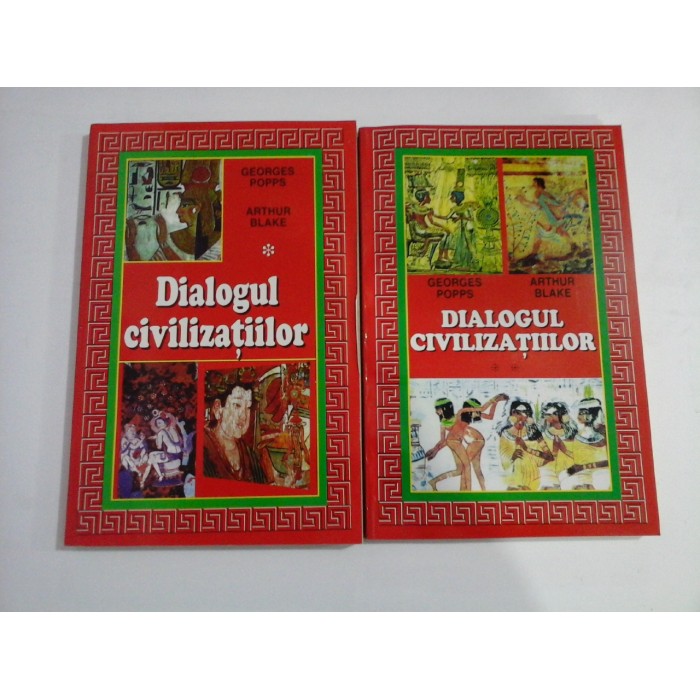 DIALOGUL CIVILIZATIILOR (2 VOLUME) - GEORGES POPPS, ARTHUR BLAKE DIALOGUL CIVILIZATIILOR (2 VOLUME) - GEORGES POPPS, ARTHUR BLAKE